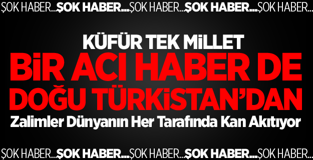 KÜFÜR TEK MİLLET! ÇİN'DE DE UYGUR KATLİAMI